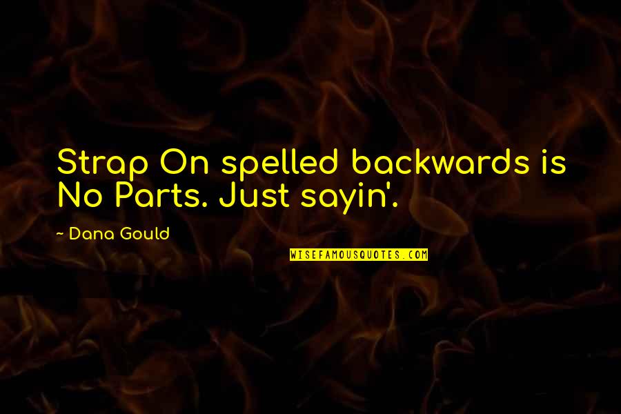 Breakups And Getting Over It Quotes By Dana Gould: Strap On spelled backwards is No Parts. Just