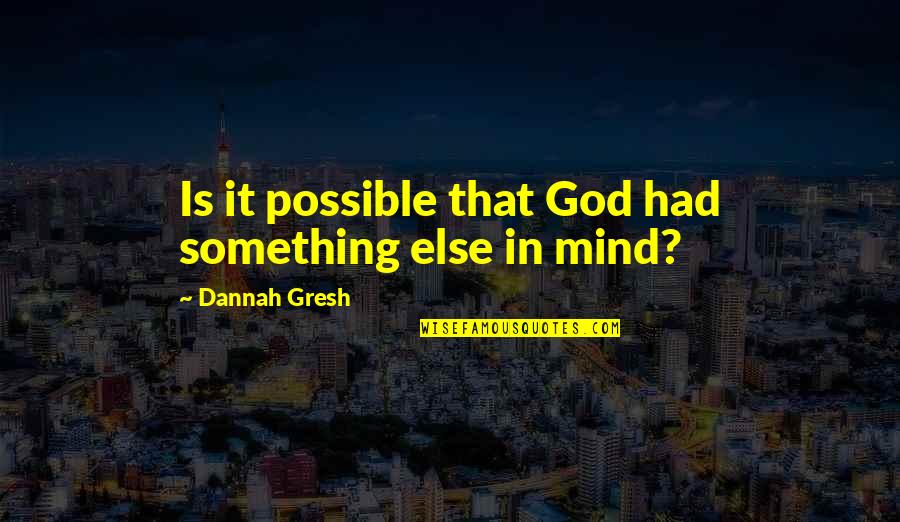 Breakups And Moving On Quotes By Dannah Gresh: Is it possible that God had something else