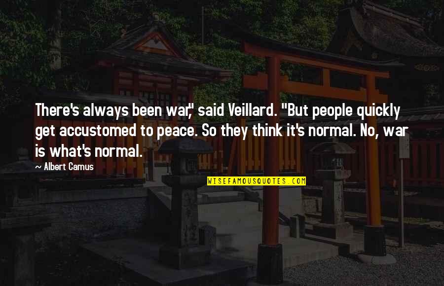 Breakups And Moving On Tumblr Quotes By Albert Camus: There's always been war," said Veillard. "But people