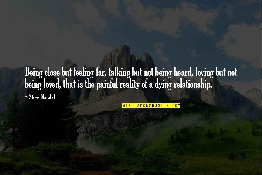 Breakups Relationship Quotes By Steve Maraboli: Being close but feeling far, talking but not Breakups Relationship Quotes By Steve Maraboli: Being close but feeling far, talking but not