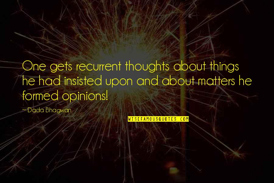 Breakwaters Quotes By Dada Bhagwan: One gets recurrent thoughts about things he had Breakwaters Quotes By Dada Bhagwan: One gets recurrent thoughts about things he had