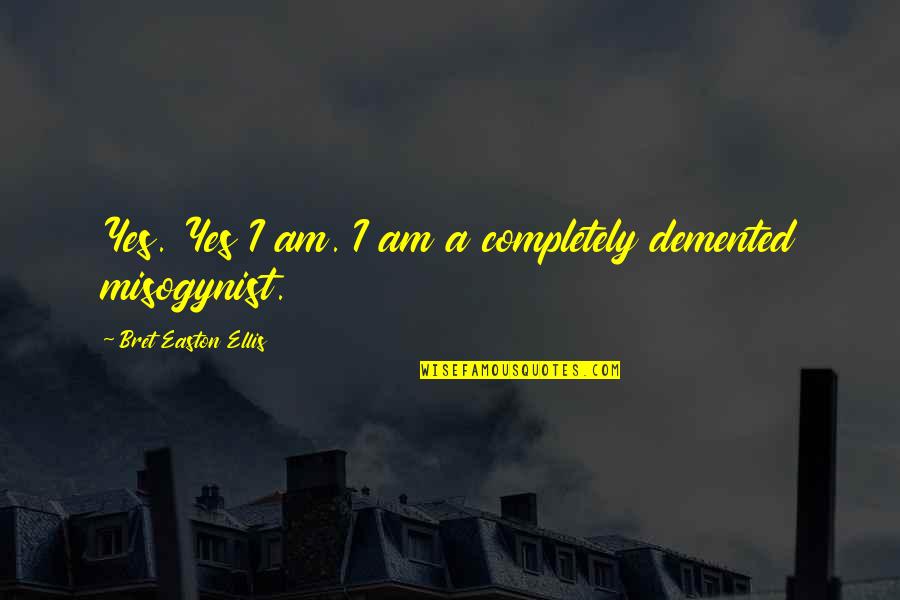 Breakwell Paints Quotes By Bret Easton Ellis: Yes. Yes I am. I am a completely Breakwell Paints Quotes By Bret Easton Ellis: Yes. Yes I am. I am a completely