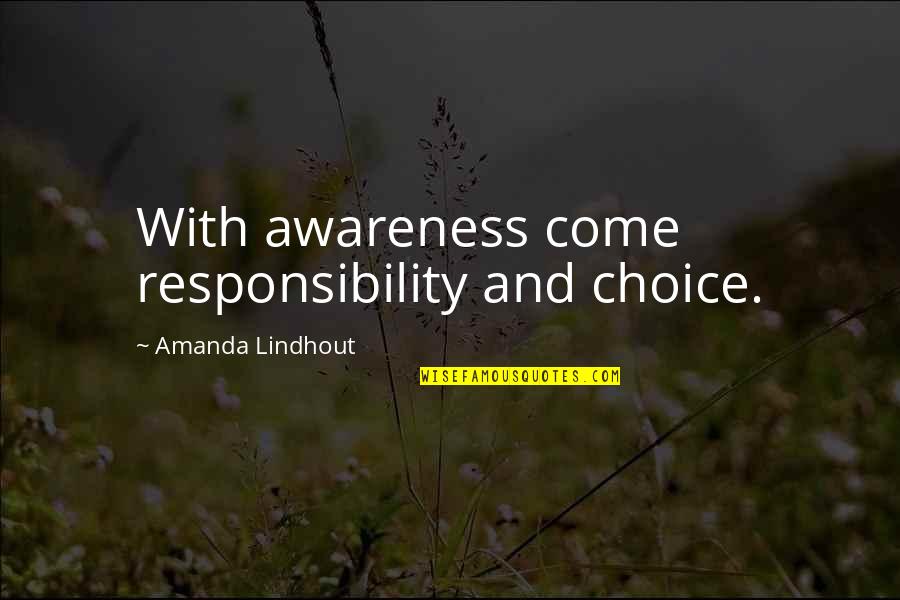 Breakworld Quotes By Amanda Lindhout: With awareness come responsibility and choice.