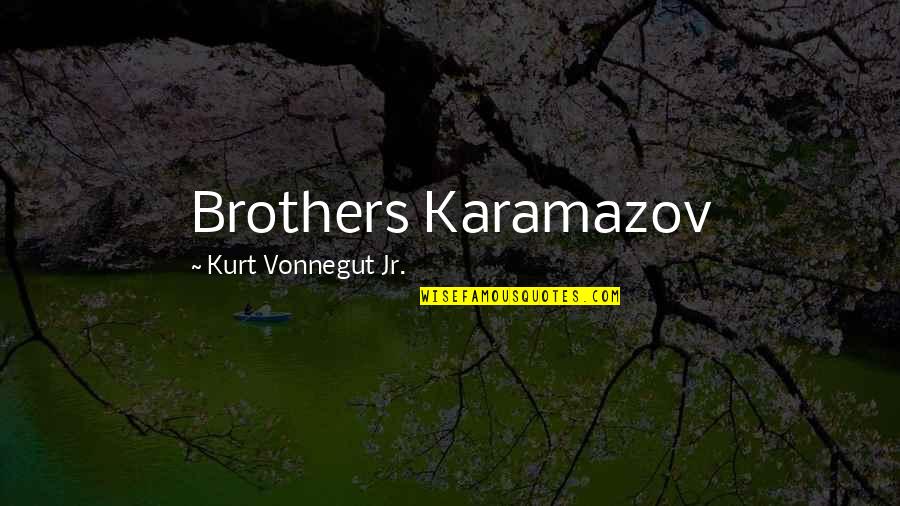 Breaky Water Quotes By Kurt Vonnegut Jr.: Brothers Karamazov