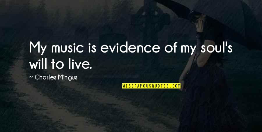 Breandan Magee Quotes By Charles Mingus: My music is evidence of my soul's will