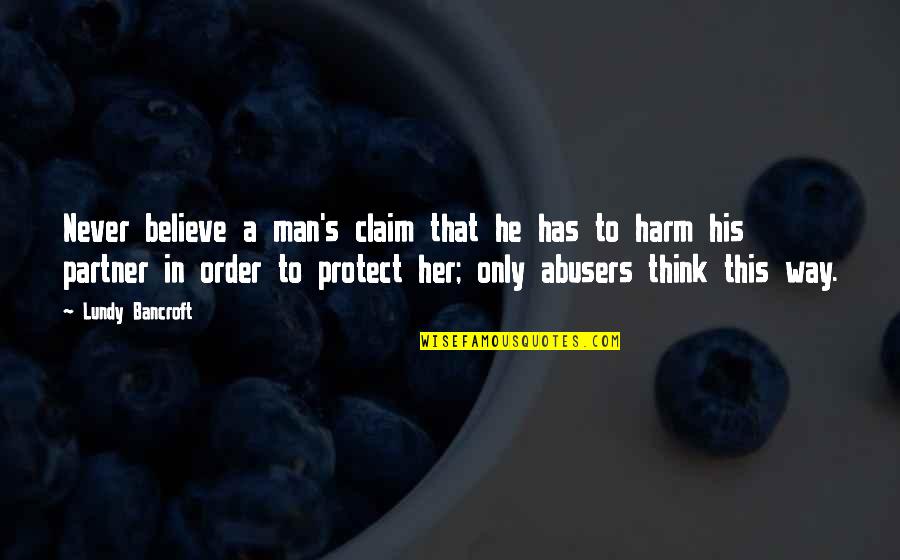 Breanna And Razor Quotes By Lundy Bancroft: Never believe a man's claim that he has