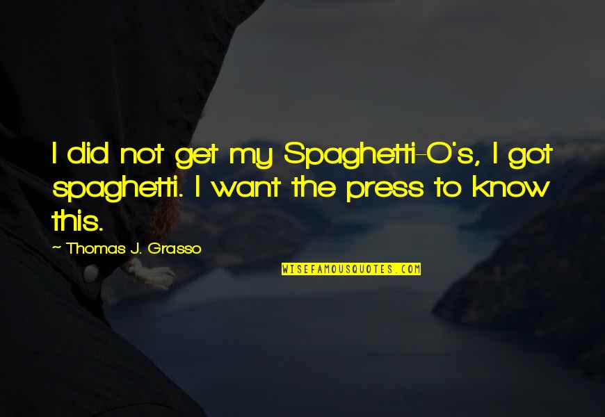 Breanna And Razor Quotes By Thomas J. Grasso: I did not get my Spaghetti-O's, I got
