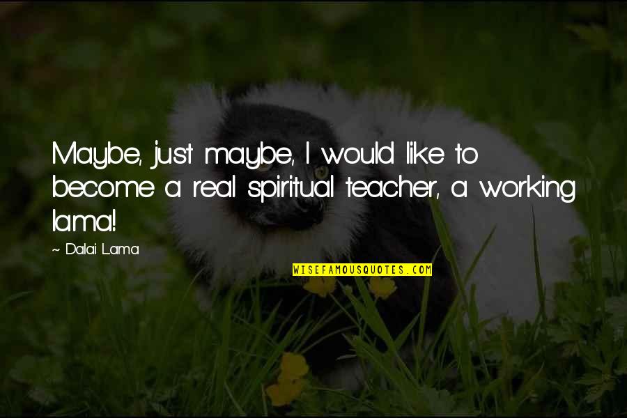 Breasley Mattresses Quotes By Dalai Lama: Maybe, just maybe, I would like to become