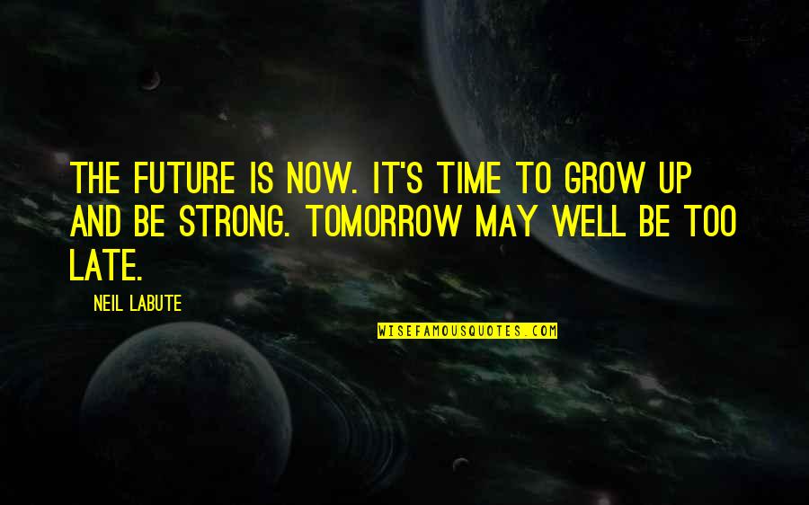 Breast Cancer Ambassadors Quotes By Neil LaBute: The future is now. It's time to grow