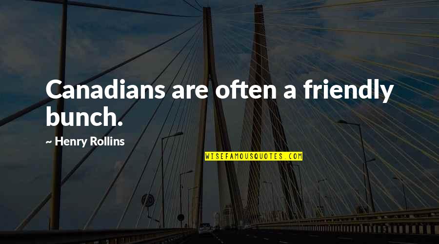 Breast Cancer Awareness Quotes By Henry Rollins: Canadians are often a friendly bunch.