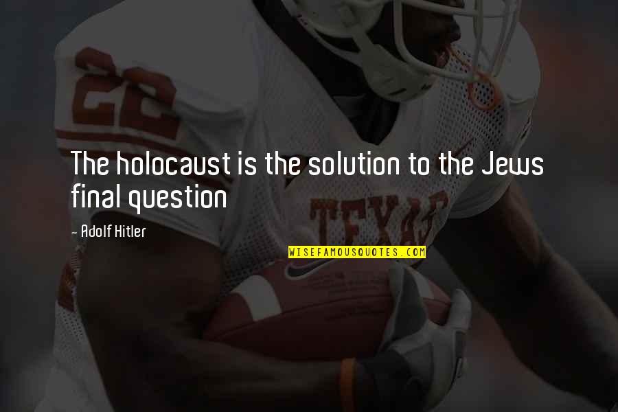 Breast Cancer Awareness Sayings Quotes By Adolf Hitler: The holocaust is the solution to the Jews