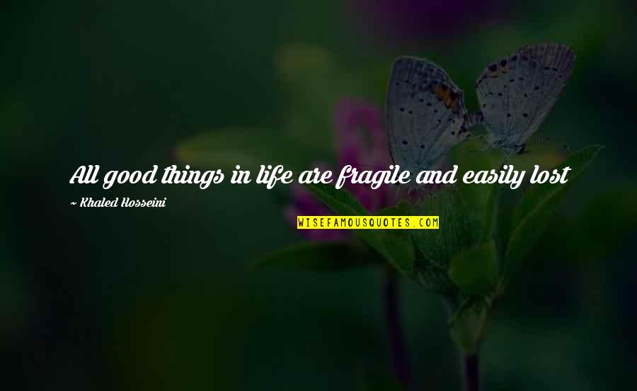Breast Cancer Awareness Support Quotes By Khaled Hosseini: All good things in life are fragile and