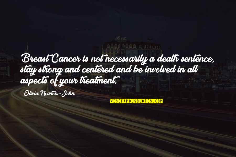Breast Cancer Death Quotes By Olivia Newton-John: Breast Cancer is not necessarily a death sentence,