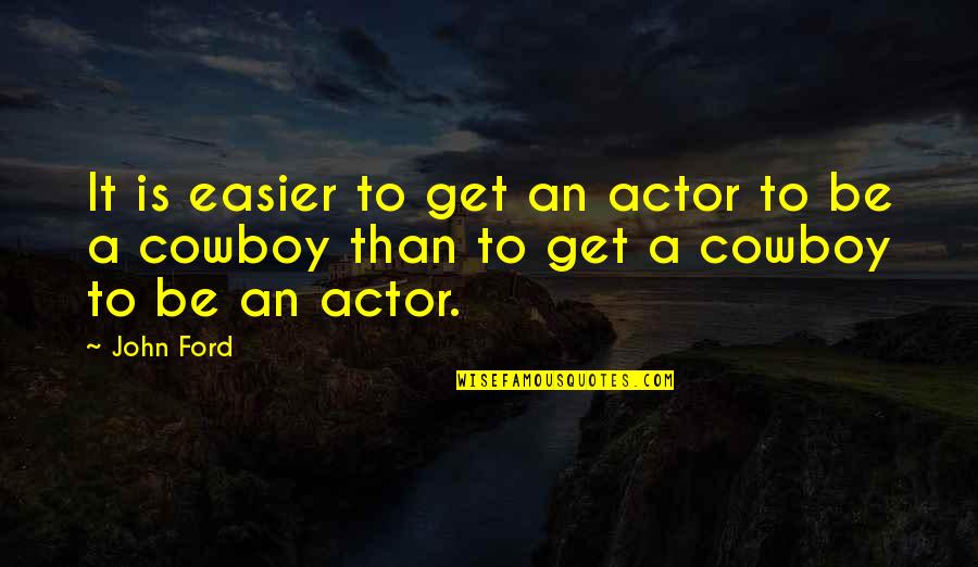 Breast Cancer Fight Quotes By John Ford: It is easier to get an actor to