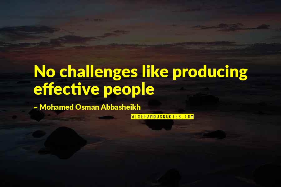 Breast Cancer Mastectomy Quotes By Mohamed Osman Abbasheikh: No challenges like producing effective people