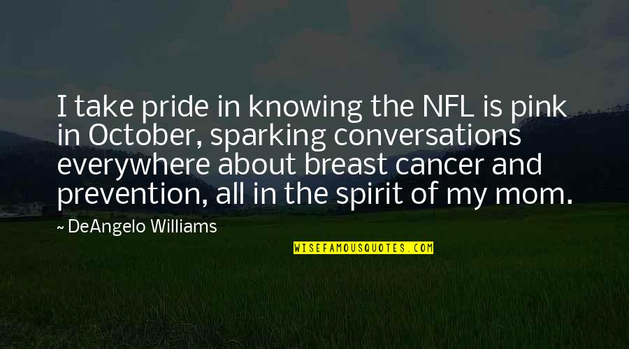 Breast Cancer Prevention Quotes By DeAngelo Williams: I take pride in knowing the NFL is