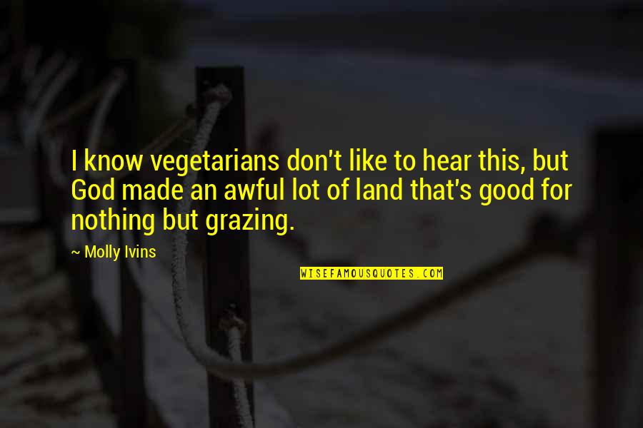 Breast Cancer Ribbon Quotes By Molly Ivins: I know vegetarians don't like to hear this,