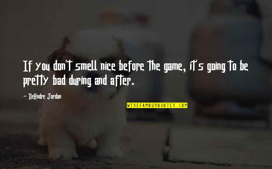 Breast Cancer Scars Quotes By DeAndre Jordan: If you don't smell nice before the game,