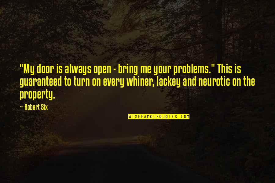 Breast Cancer Survivors Quotes By Robert Six: "My door is always open - bring me