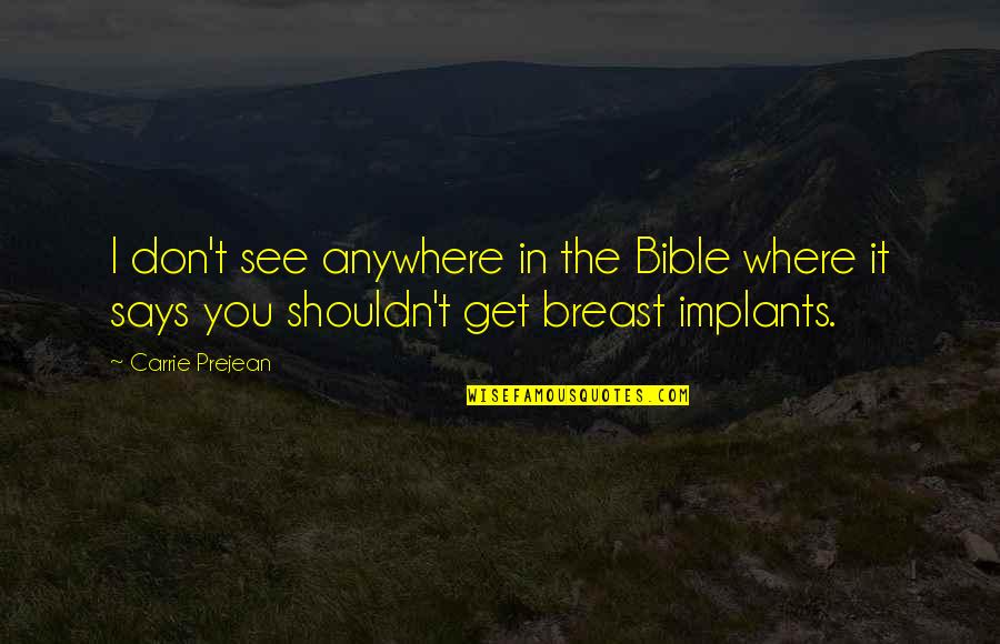 Breast Implants Quotes By Carrie Prejean: I don't see anywhere in the Bible where