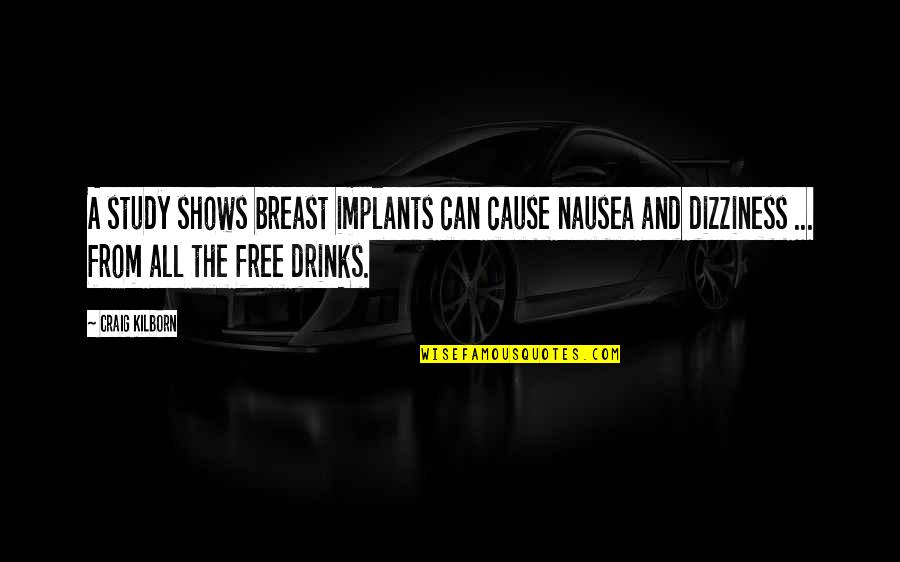 Breast Implants Quotes By Craig Kilborn: A study shows breast implants can cause nausea