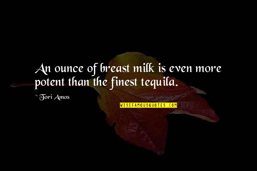 Breast Milk Quotes By Tori Amos: An ounce of breast milk is even more