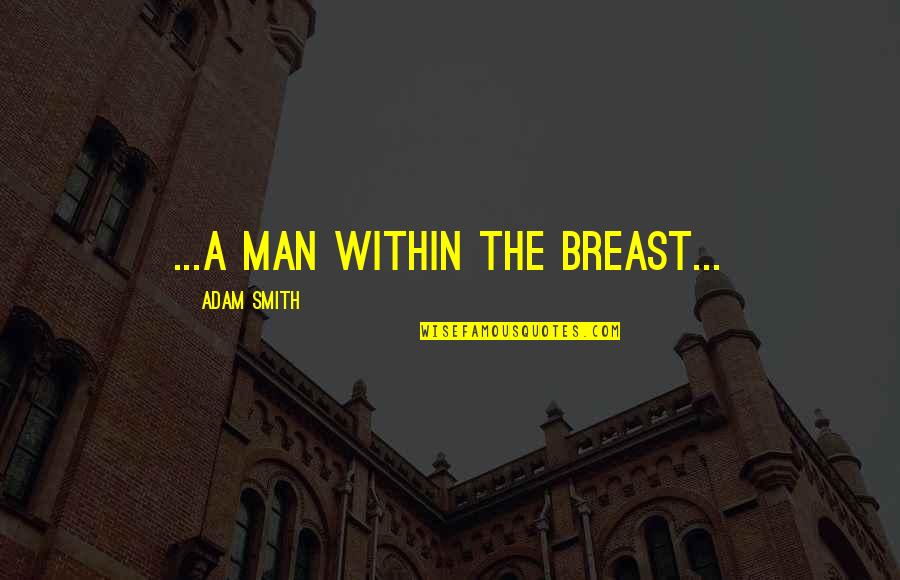 Breast Quotes By Adam Smith: ...a man within the breast...