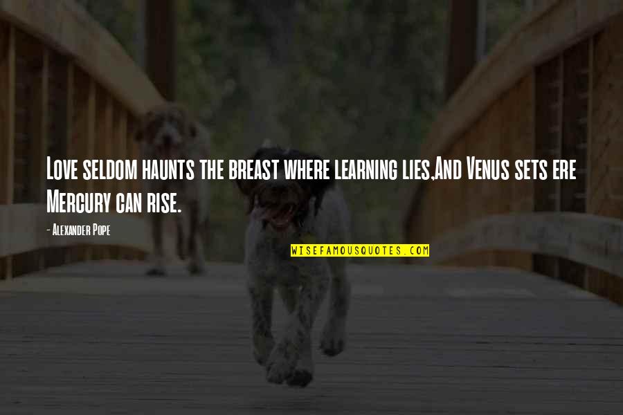 Breast Quotes By Alexander Pope: Love seldom haunts the breast where learning lies,And