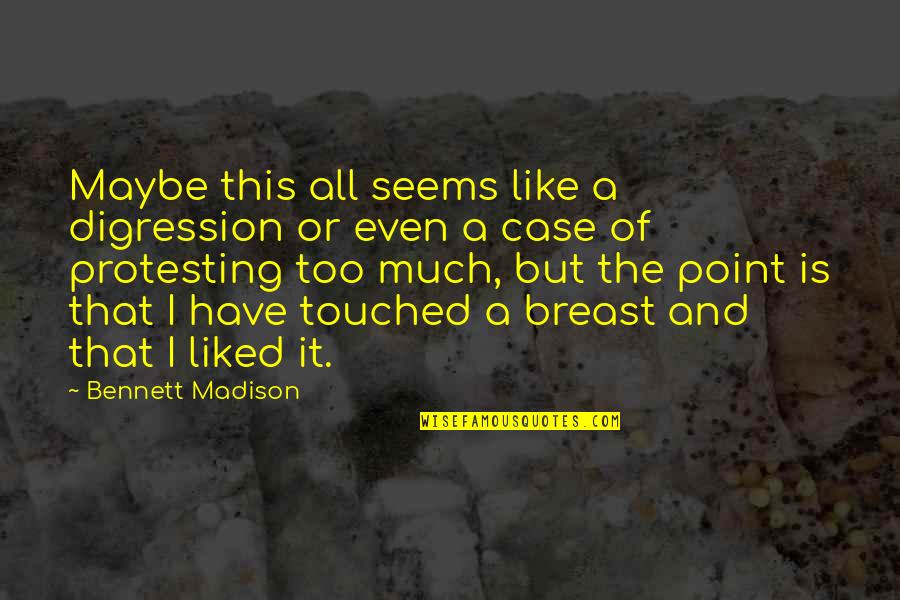 Breast Quotes By Bennett Madison: Maybe this all seems like a digression or