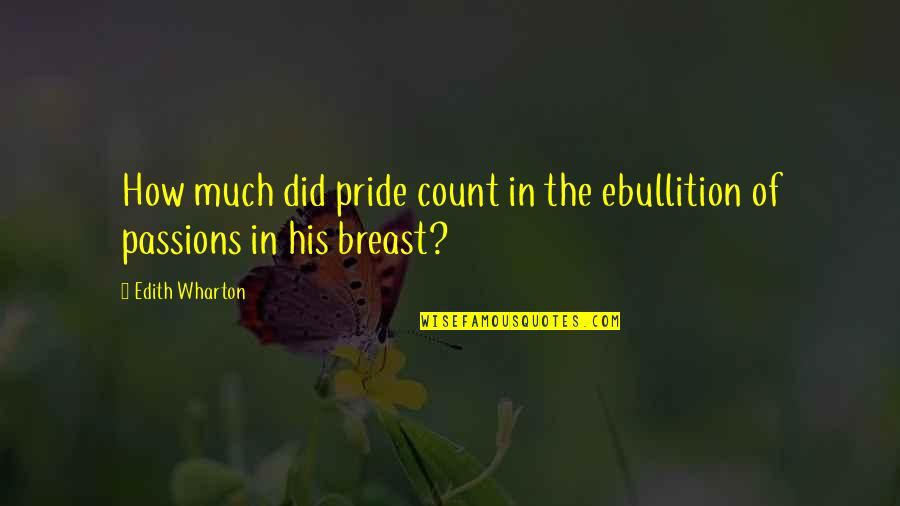 Breast Quotes By Edith Wharton: How much did pride count in the ebullition