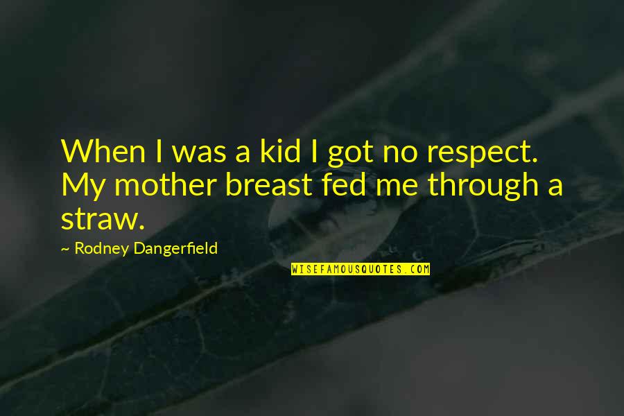 Breast Quotes By Rodney Dangerfield: When I was a kid I got no