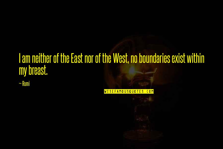 Breast Quotes By Rumi: I am neither of the East nor of