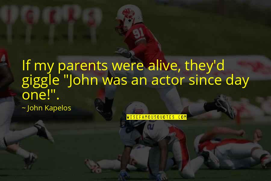 Breastbone Location Quotes By John Kapelos: If my parents were alive, they'd giggle "John