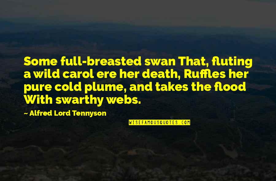 Breasted Quotes By Alfred Lord Tennyson: Some full-breasted swan That, fluting a wild carol