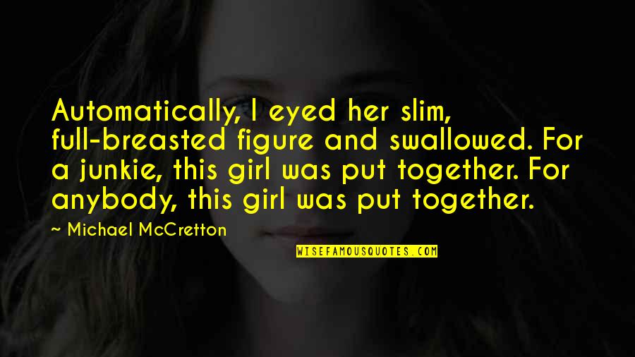 Breasted Quotes By Michael McCretton: Automatically, I eyed her slim, full-breasted figure and