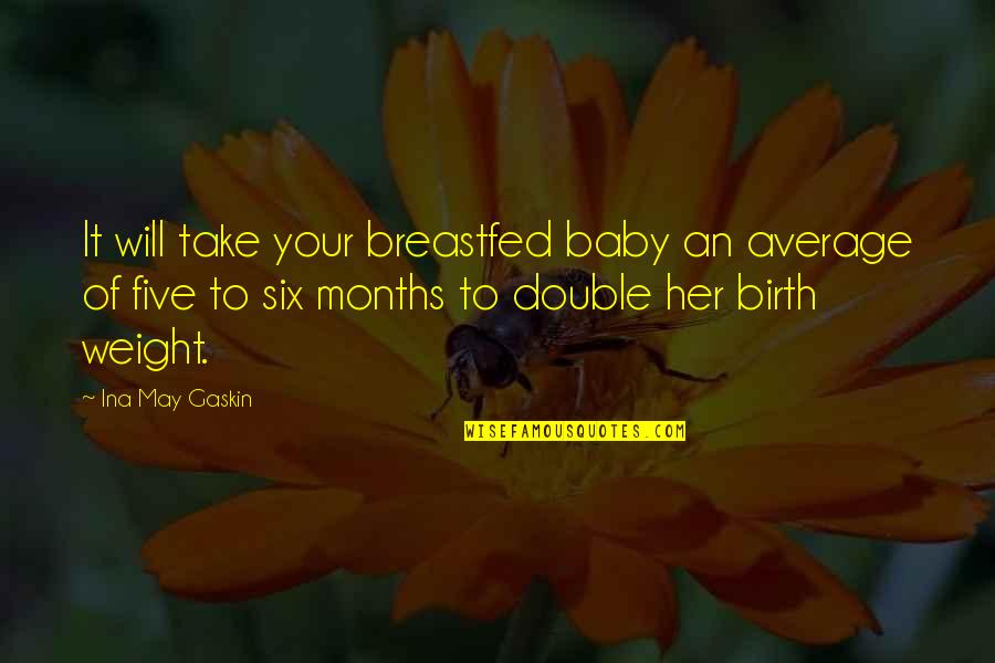 Breastfed Baby Quotes By Ina May Gaskin: It will take your breastfed baby an average