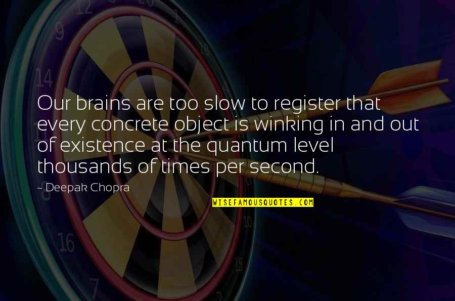 Breasting Geese Quotes By Deepak Chopra: Our brains are too slow to register that Breasting Geese Quotes By Deepak Chopra: Our brains are too slow to register that