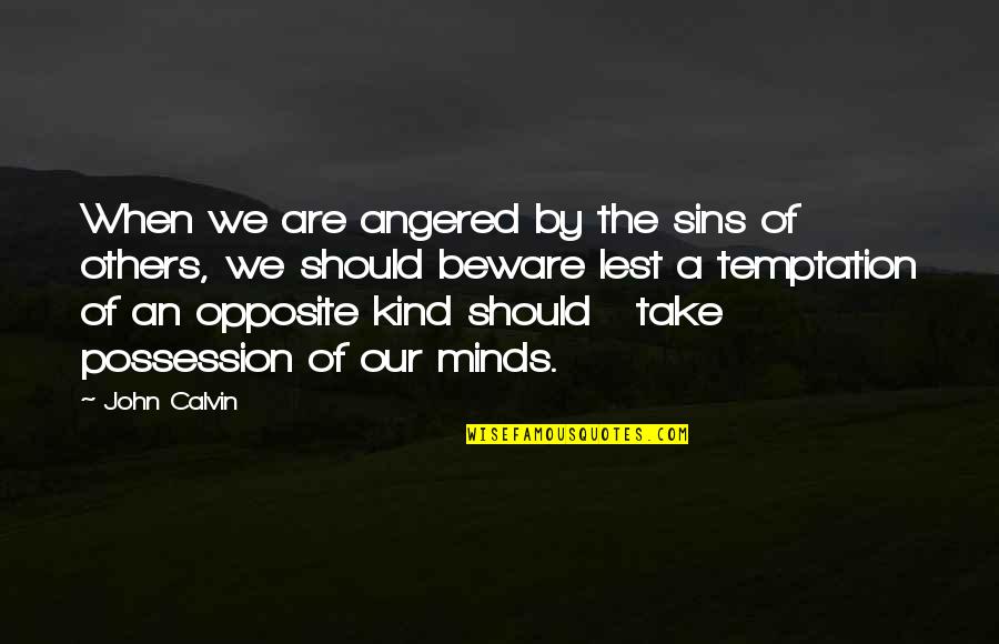 Breastplates Quotes By John Calvin: When we are angered by the sins of