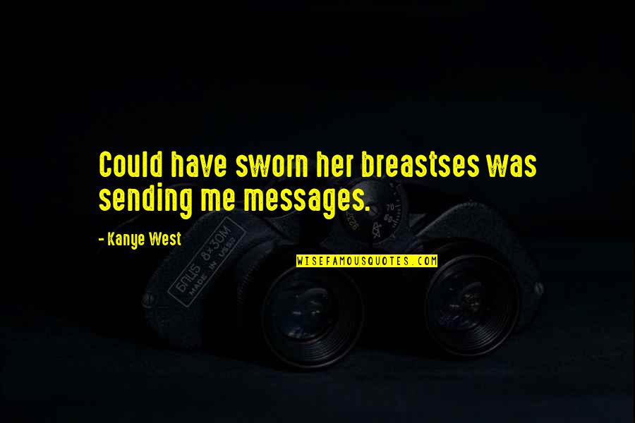 Breastses Quotes By Kanye West: Could have sworn her breastses was sending me
