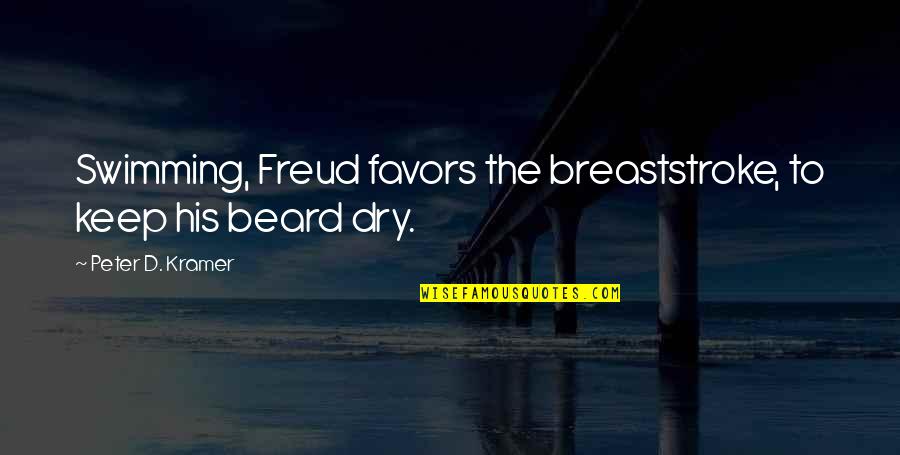 Breaststroke Swimming Quotes By Peter D. Kramer: Swimming, Freud favors the breaststroke, to keep his