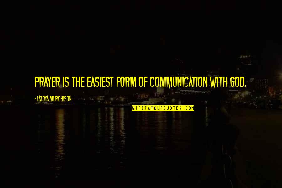 Breaststroke Video Quotes By LaToya Murchison: Prayer is the easiest form of communication with