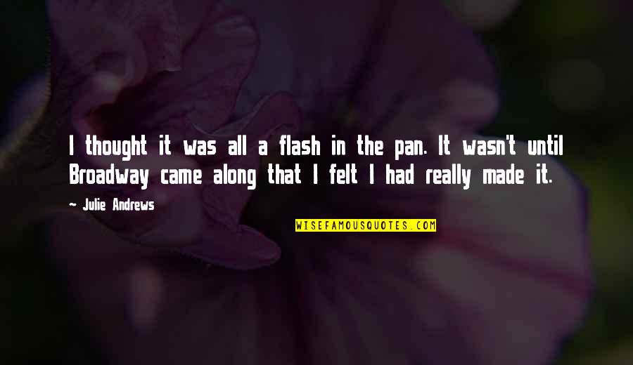 Breastworks Defined Quotes By Julie Andrews: I thought it was all a flash in Breastworks Defined Quotes By Julie Andrews: I thought it was all a flash in