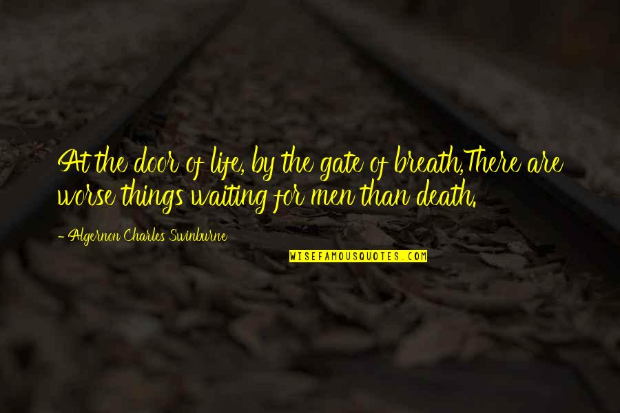 Breath For Life Quotes By Algernon Charles Swinburne: At the door of life, by the gate