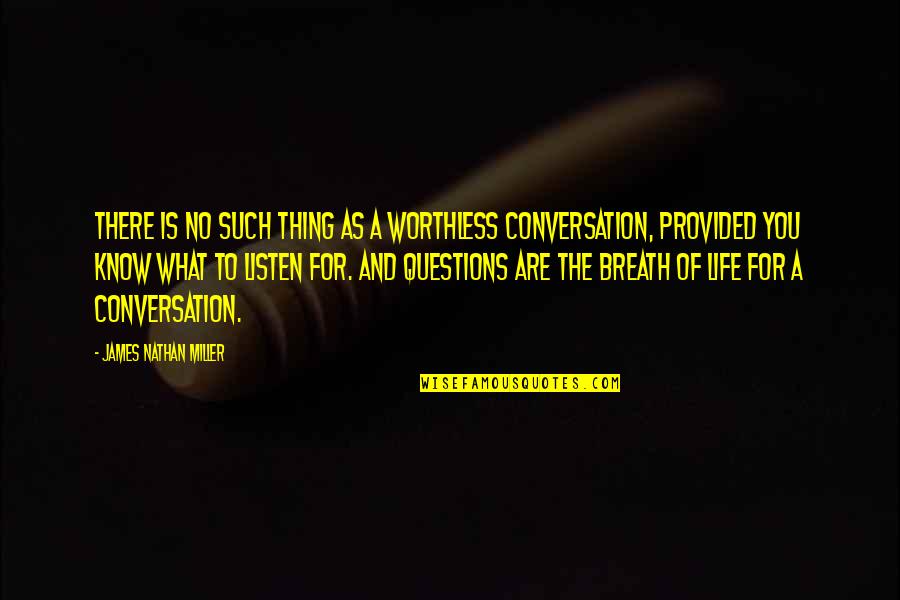 Breath For Life Quotes By James Nathan Miller: There is no such thing as a worthless