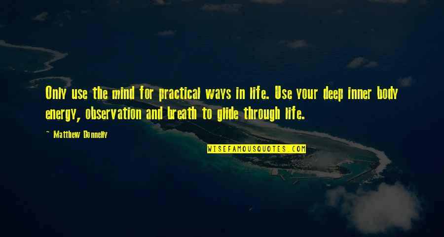 Breath For Life Quotes By Matthew Donnelly: Only use the mind for practical ways in