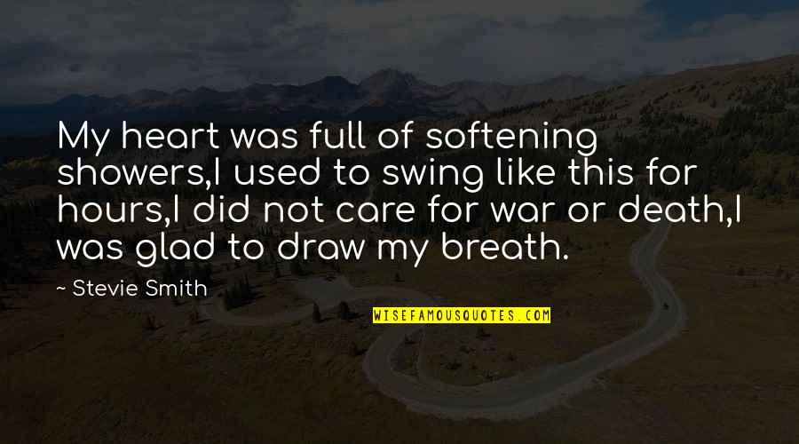 Breath For Life Quotes By Stevie Smith: My heart was full of softening showers,I used