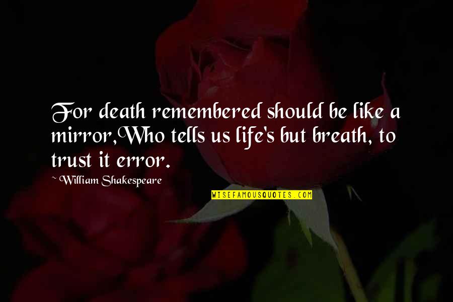 Breath For Life Quotes By William Shakespeare: For death remembered should be like a mirror,Who