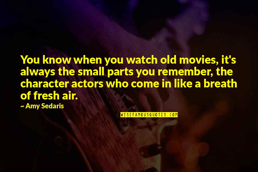 Breath Fresh Air Quotes By Amy Sedaris: You know when you watch old movies, it's