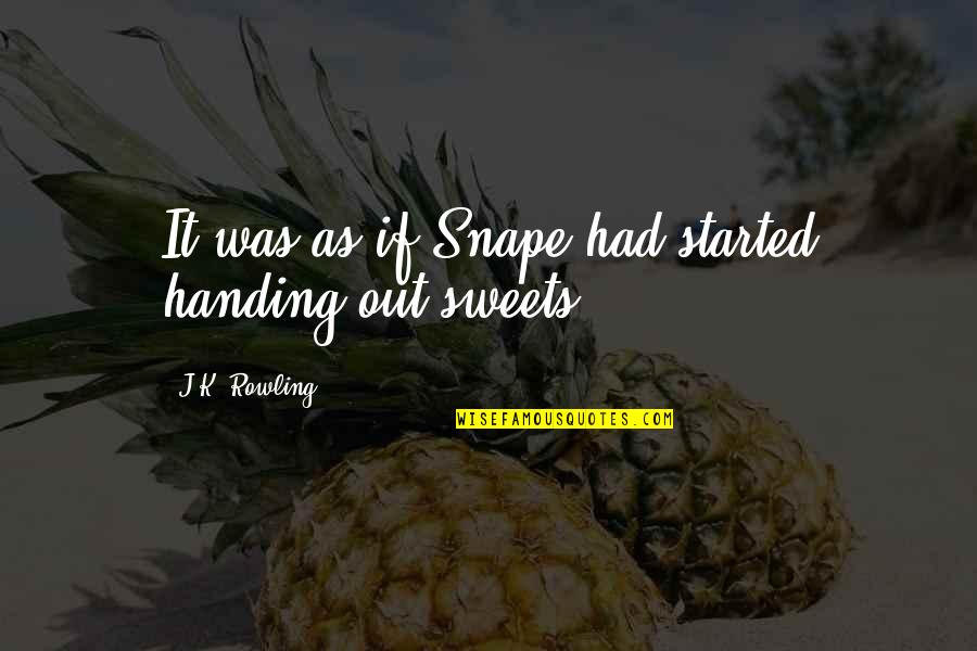 Breath Like A Dragon Quotes By J.K. Rowling: It was as if Snape had started handing Breath Like A Dragon Quotes By J.K. Rowling: It was as if Snape had started handing
