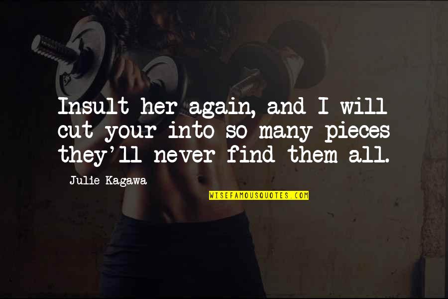 Breath Like A Dragon Quotes By Julie Kagawa: Insult her again, and I will cut your Breath Like A Dragon Quotes By Julie Kagawa: Insult her again, and I will cut your